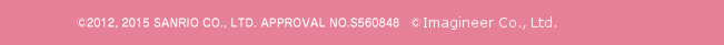 c2012, 2015 SANRIO CO., LTD. APPROVAL NO.S560848　c 2015 Rocket Co., Ltd.